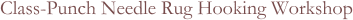 Class-Punch Needle Rug Hooking Workshop